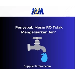 Penyebab Mesin RO Tidak Mengeluarkan Air?