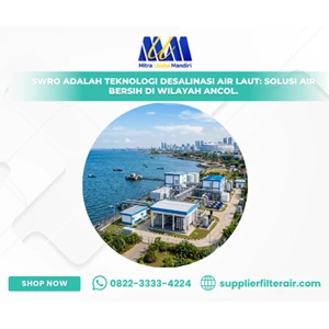 SWRO Adalah Teknologi Desalinasi Air Laut: Solusi Air Bersih di Wilayah Ancol