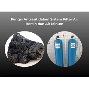 Fungsi Antrasit dalam Sistem Filter Air Bersih dan Air Minum