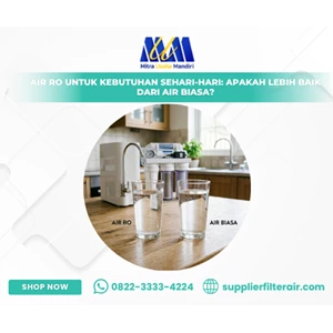 Air RO untuk Kebutuhan Sehari-hari: Apakah Lebih Baik dari Air Biasa?