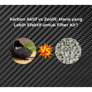 Karbon Aktif vs Zeolit: Mana yang Lebih Efektif untuk Filter Air?