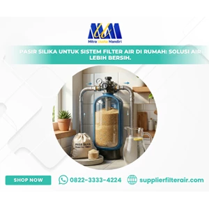 Pasir Silika untuk Sistem Filter Air di Rumah: Solusi Air Lebih Bersih